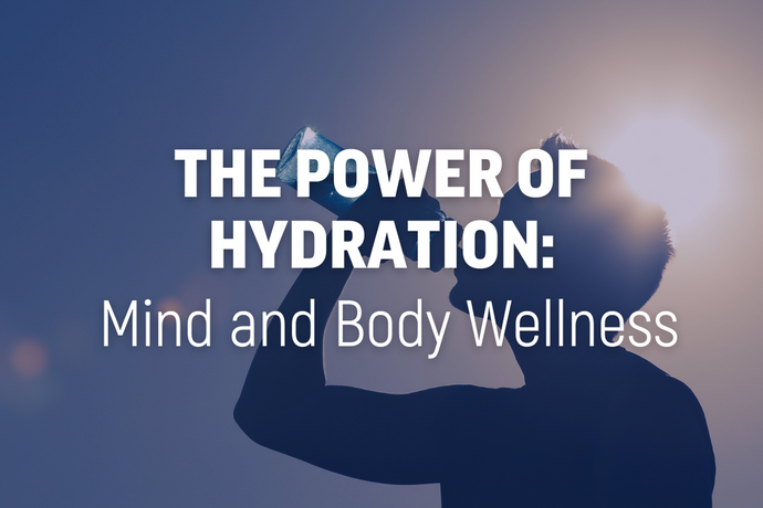 The Power of Hydration: Mind and Body Wellness
