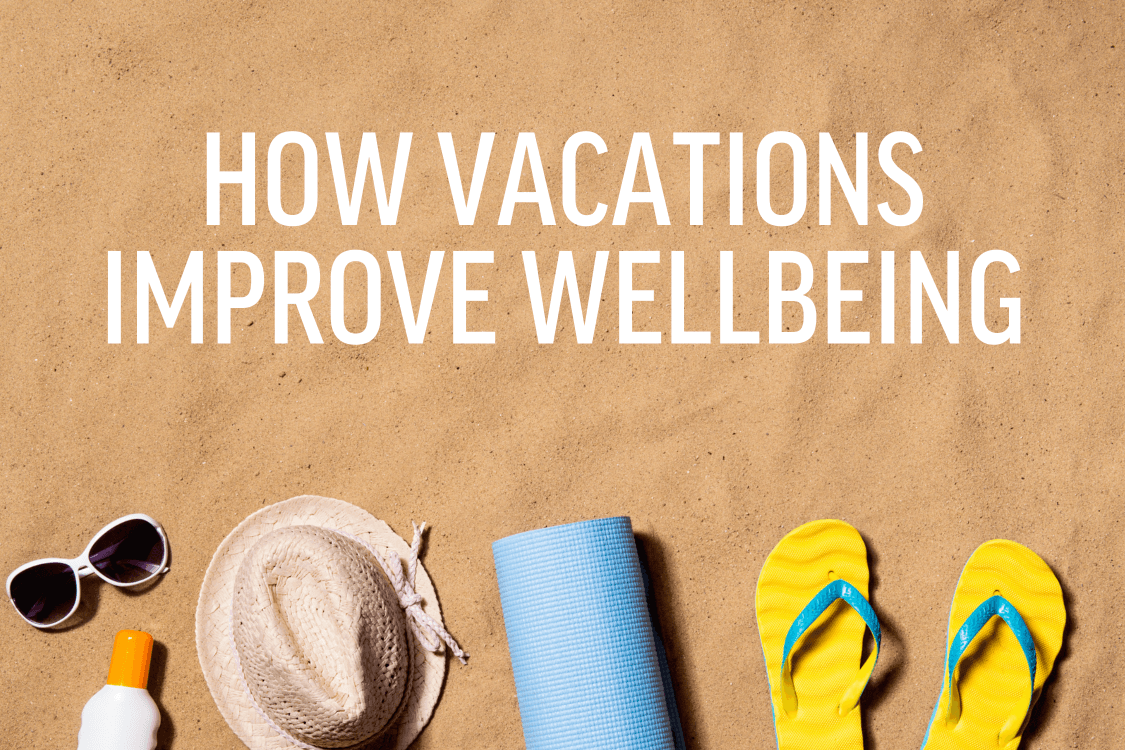 Rest, Recharge, Thrive: The Wellbeing Benefits of Taking Vacations - Savvy Beverage