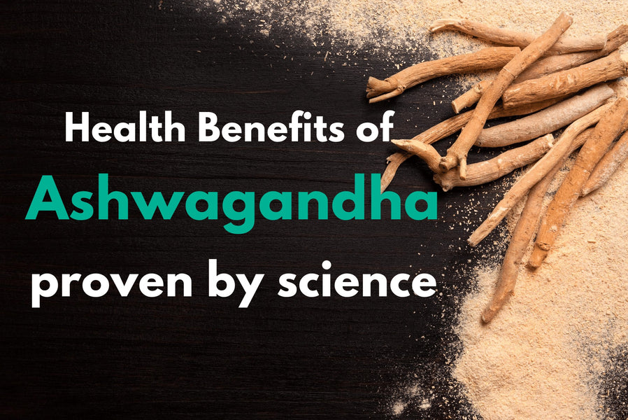 Health Benefits of Ashwagandha Proven By Science
