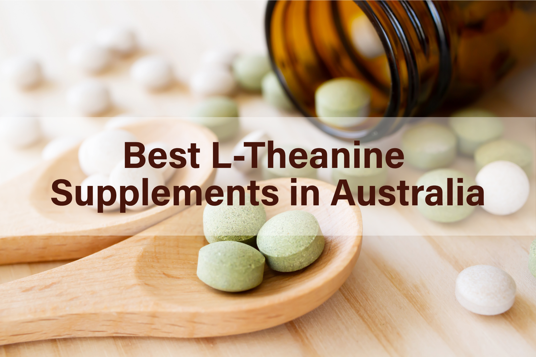 Best L-theanine supplements in Australia with capsules and tablets displayed on a wooden spoon 