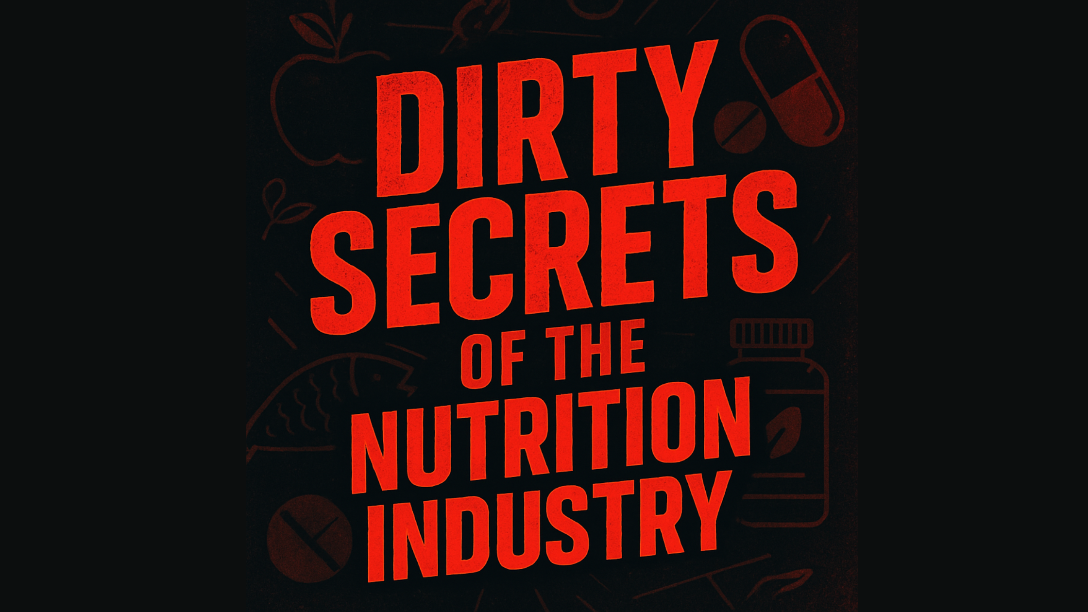 Dirty Secrets of the nutrition industry exposed