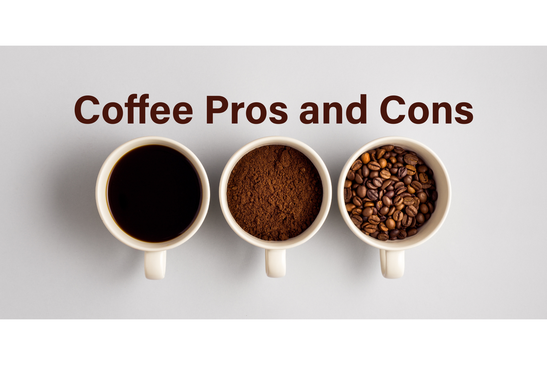 Three cups displaying coffee in brewed, ground, and bean form with “Coffee Pros and Cons” text.