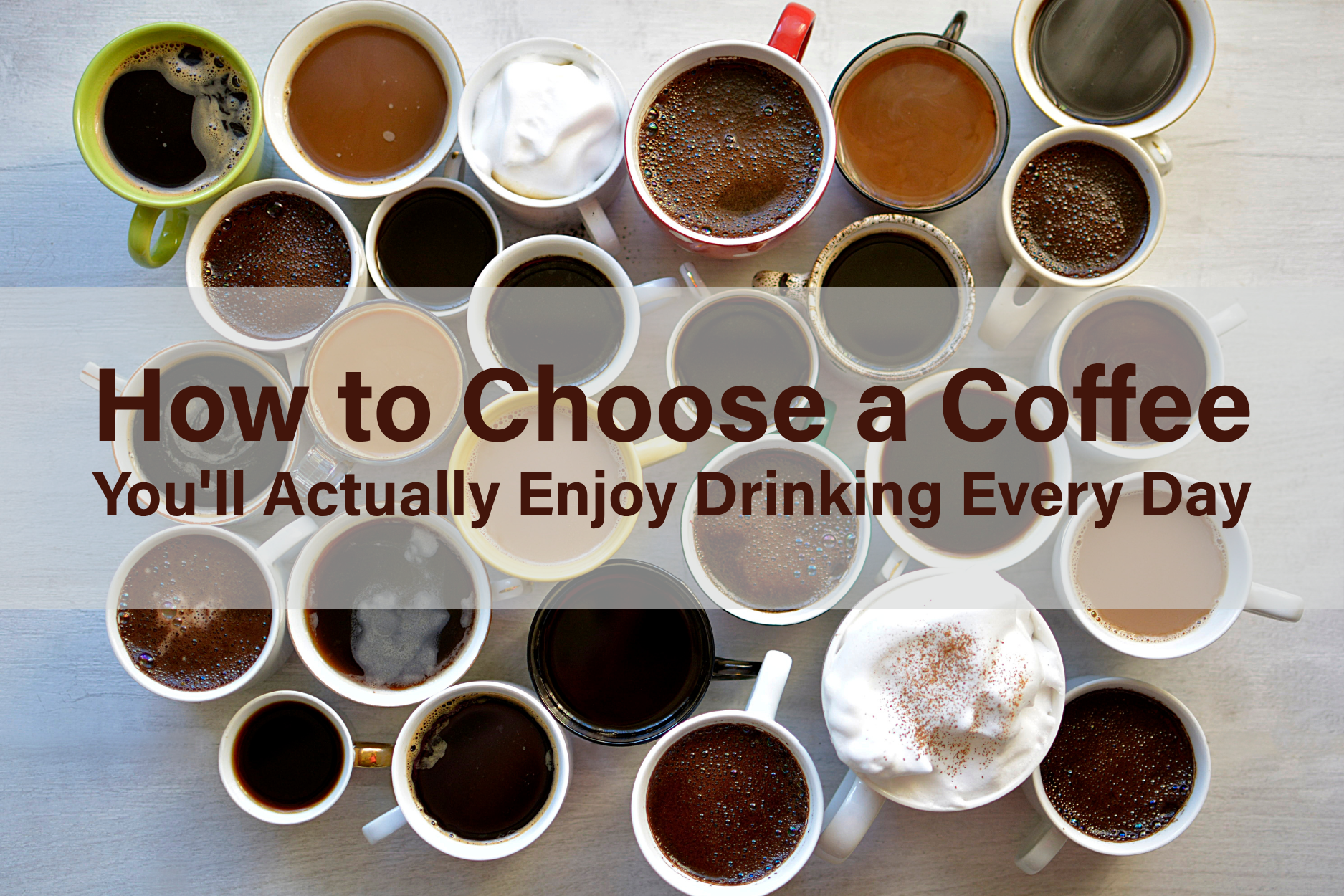 Various coffee styles and brewing preferences illustrating how to choose a coffee you'll enjoy drinking every day