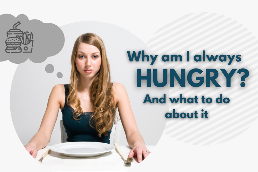 Why Am I Always Hungry? And What to do About it?