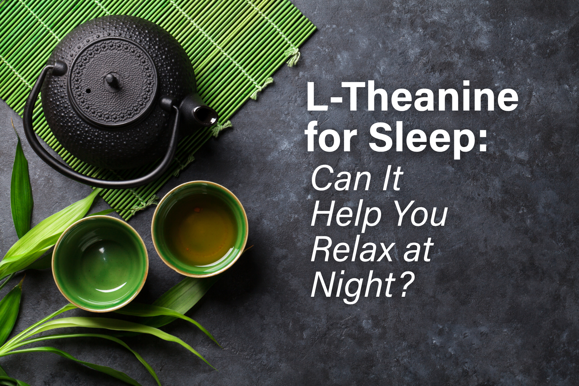 Traditional green tea set with teapot and tea cups symbolizing L-theanine for relaxation, stress management, and better sleep support.