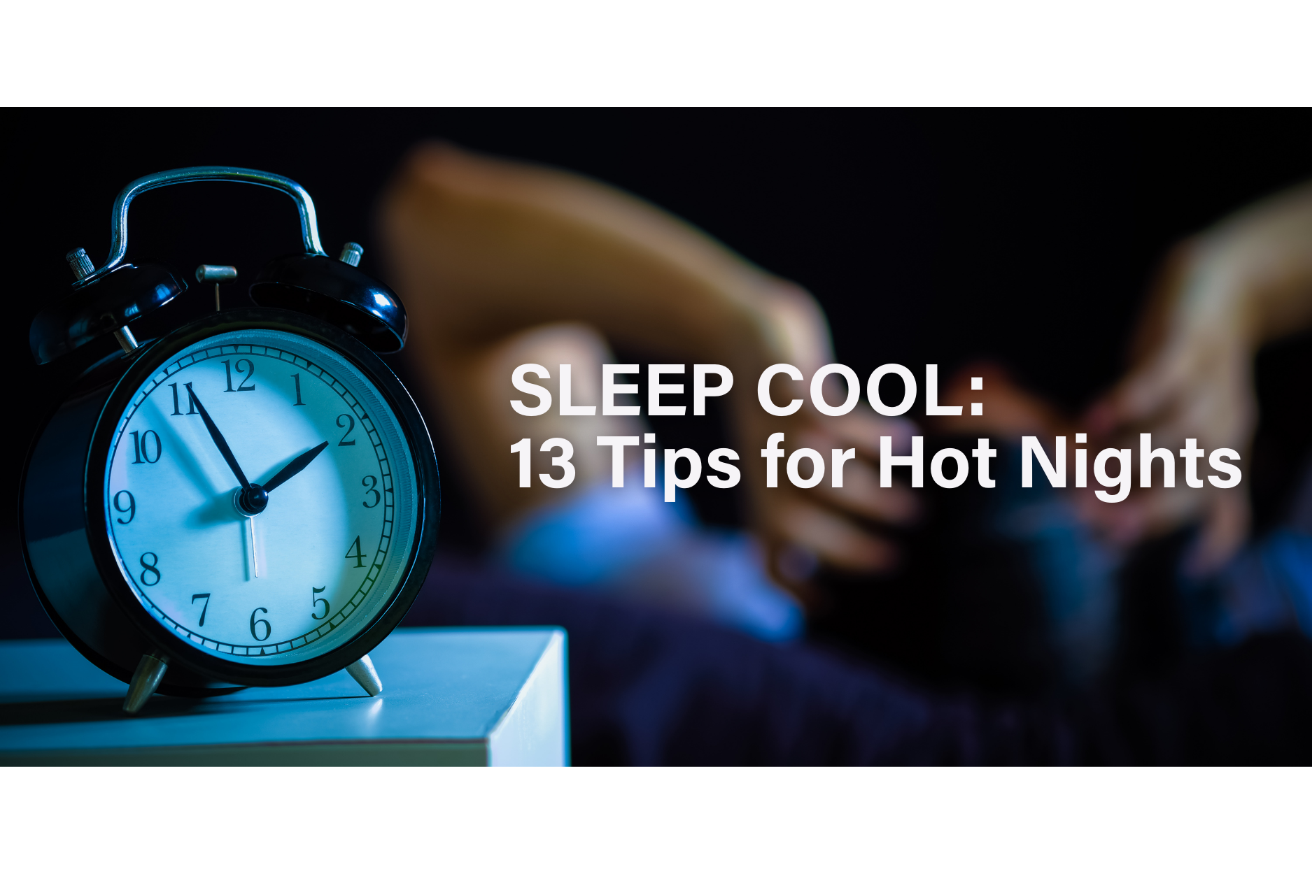 Alarm clock with text "SLEEP COOL: 13 Tips for Hot Nights